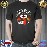 Gobble Til You Wobble Funny Thanksgiving Turkey T-Shirt