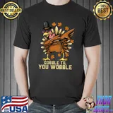 Gobble Til You Wobble Thanksgiving Funny Dabbing Turkey Fall T-Shirt Unisex