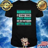 Hairdresser Try to Make Things Idiot-Proof Hairstylist T-shirt