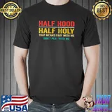 Half Hood Half Holy Pray With Me Don't Play T-s Unisex