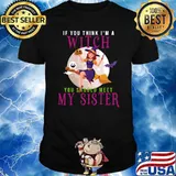 Halloween If You Think I'm a Witch You Should Meet My Sister T-Shirt