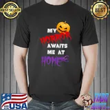 Halloween My Horror awaits me at home - Funny Halloween Premium T-Shirt Unisex
