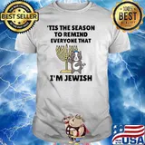 Hanukkah Tis The Season To Remind Everyone That Im Jewish T-Shirt