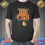 Happiness is A Big Fish And A Witness Shirt