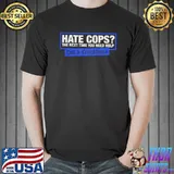 Hate Cops The Next Time You Need Help Call A Crackhead Shirt