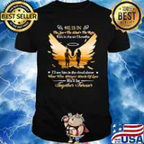 He Is In The Sun, The Wind, The Rain He's In The Air I Breathe We'll be Together Forever Shirt