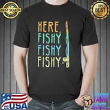 Here Fishy Fishy Shirt