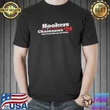 Hookers Chainsaws 24 They're Never Let Me Down Shirt