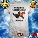 Horses hate global warming and do i shirt