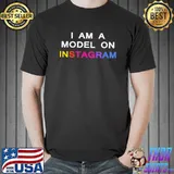 I am a model on instagram Shirt