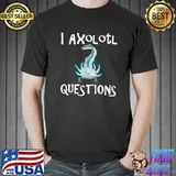 I Axolotl Questions Cute Axolotl Graphic Lover Costume T-Shirt Unisex