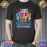 I can't keep calm It's My 62th Birthday T-Shirt Unisex