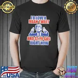 I'd Love A Mean Tweet And 1 79 Gas Right Now Trump Shirt
