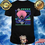 I'd Rather Be Dead Shirt
