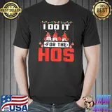 I do it for the hos - Christmas 2021 T-Shirt