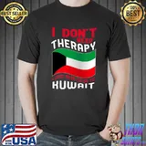 I Don't Need Therapy I Just Need To Go To Kuwait T-shirt