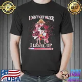I dont get older i level up shirt