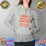 I Don't Suck At Hunting Animals Suck At Standing In Front T-Shirt Full Zip Hooded