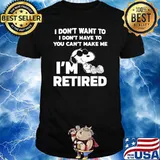 I dont want to i dont have to you cant make me im retired snoopy shirt