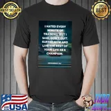 I Hated Every Minute Of Training But I Said Don't Quit Shirt Unisex