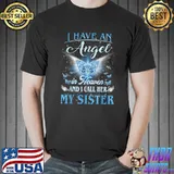 I Have An Angel In Heaven And I Call Her My Sister, Miss Her T-Shirt