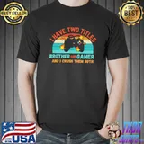 I Have Two Titles Brother And Gamer And I Crush Them Both Vintage Shirt Unisex