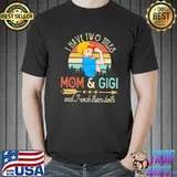 I Have Two Titles Mom And Gigi And Trock Them Both Vintage Shirt Unisex