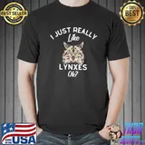 I Just Really Like Lynxes Ok Cat Shirt Unisex