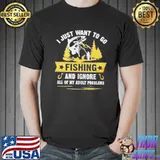I Just Want To Go Fishing And Ignore All Of My Adult Problems Shirt Unisex