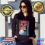 I Know I Play Like A Girl Try To Keep Up Shirt Hoodie
