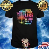 I Know I Throw Like A Girl Try To Keep Up Disc Golf Shirt