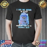 I Lay ME Down To Sleep Tomorrow I Will Get In Trouble Deeps Shirt Unisex