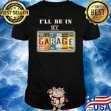 I'll Be In My Garage Mechanic Car Guy Auto Bike T-shirt