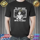 I'll Just Wait Until It's Quiet Skeleton Teacher T-Shirt