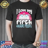 I Love My Fifth Grade Peeps 5Th Grade Teacher Easter Shirt