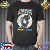 I Love Someone With Autism To The Moon Back Mothers Shirt Unisex