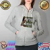 I'm going after everything god has for me Shirt Full Zip Hooded