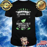 I'm Going To Let Karma Fix It Because If I Fix It I'm Going To Jail Witch Halloween Shirt