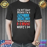 I'm not Crazy because I'm a School Secretary T-Shirt