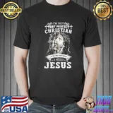 I'm Not That Perfect Christian I'm The One That Knows I Need Jesus Shirt