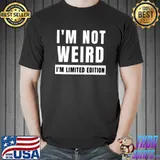 I'm Not Weird I'm Limited Edition Funny Unisex Men Humor T-shirt