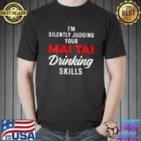 I'm silently judging your Mai Tai Funny Drinker T-Shirt