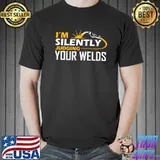I'm Silently Judging Your Welds s Unisex