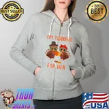 I'm Thankful for Her Funny Turkey Matching Thanksgiving Tee T-Shirt Full Zip Hooded