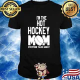 I'm The Psychotic Hockey Mom Everyone Talks About Shirt