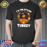 I'm The Stylish Turkey Funny Turkey Day Gift T-Shirt Unisex
