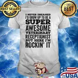 I Never Dreamed I'd Be Awesome Veterinary Receptionist Funny Premium T-Shirt