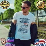 I never dreamed id grow up to be a super cool husband of a freaking awesome crazy spoiled pontoon lady shirt
