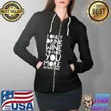 I Only Drink Wine To Make You More Interesting s Full Zip Hooded