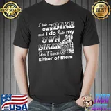 I Ride My Own Bike And I Do Ride My Own Biker Don't Touch Either Of Them Shirt